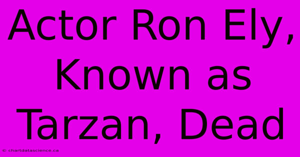 Actor Ron Ely, Known As Tarzan, Dead 