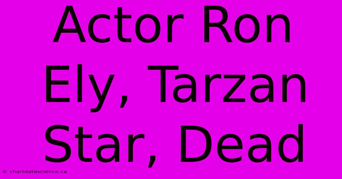 Actor Ron Ely, Tarzan Star, Dead