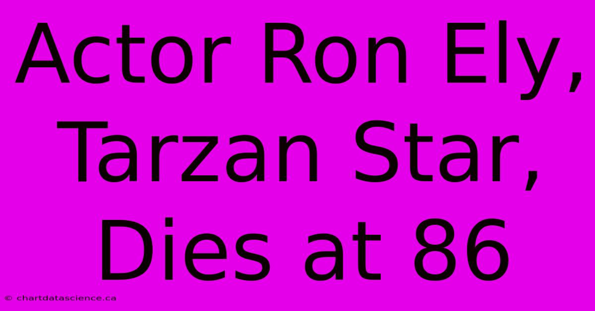 Actor Ron Ely, Tarzan Star, Dies At 86