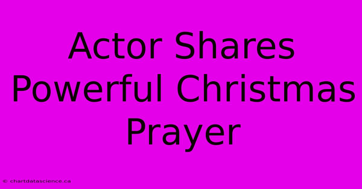 Actor Shares Powerful Christmas Prayer