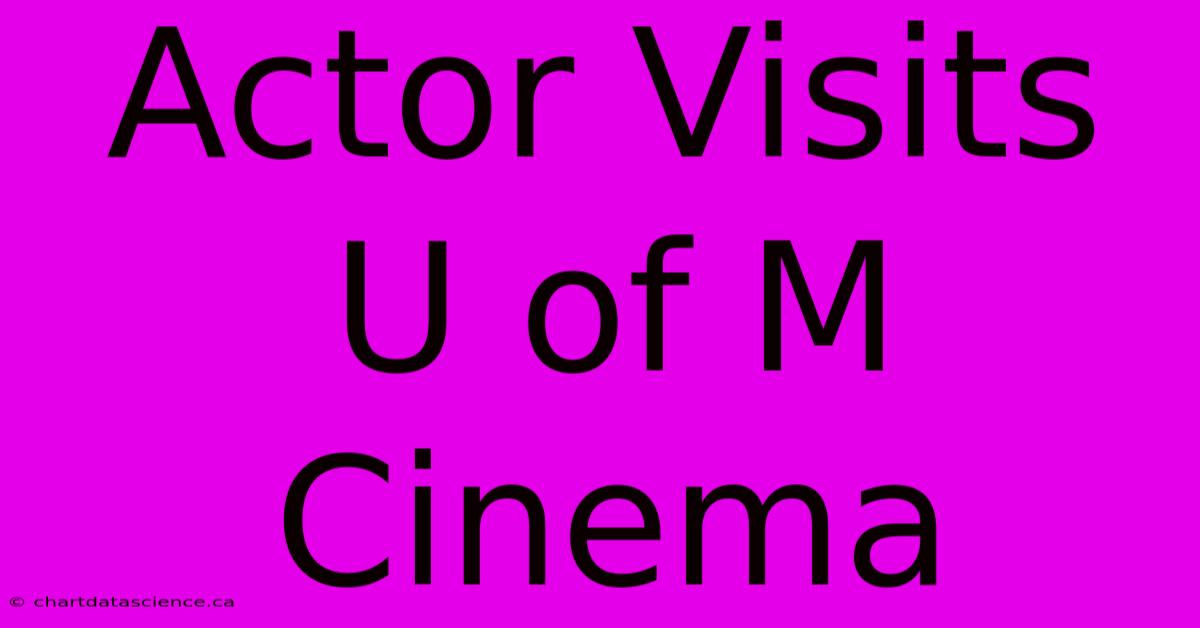 Actor Visits U Of M Cinema