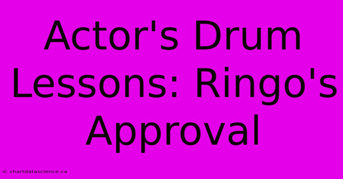 Actor's Drum Lessons: Ringo's Approval