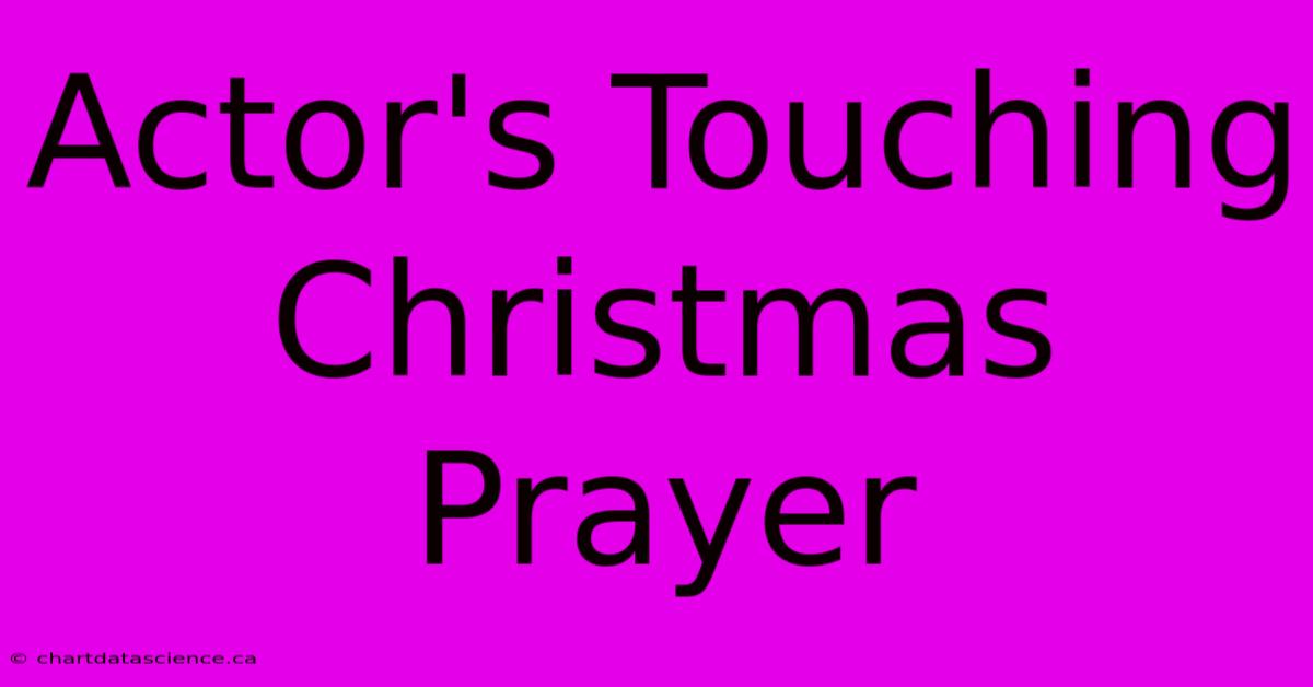 Actor's Touching Christmas Prayer