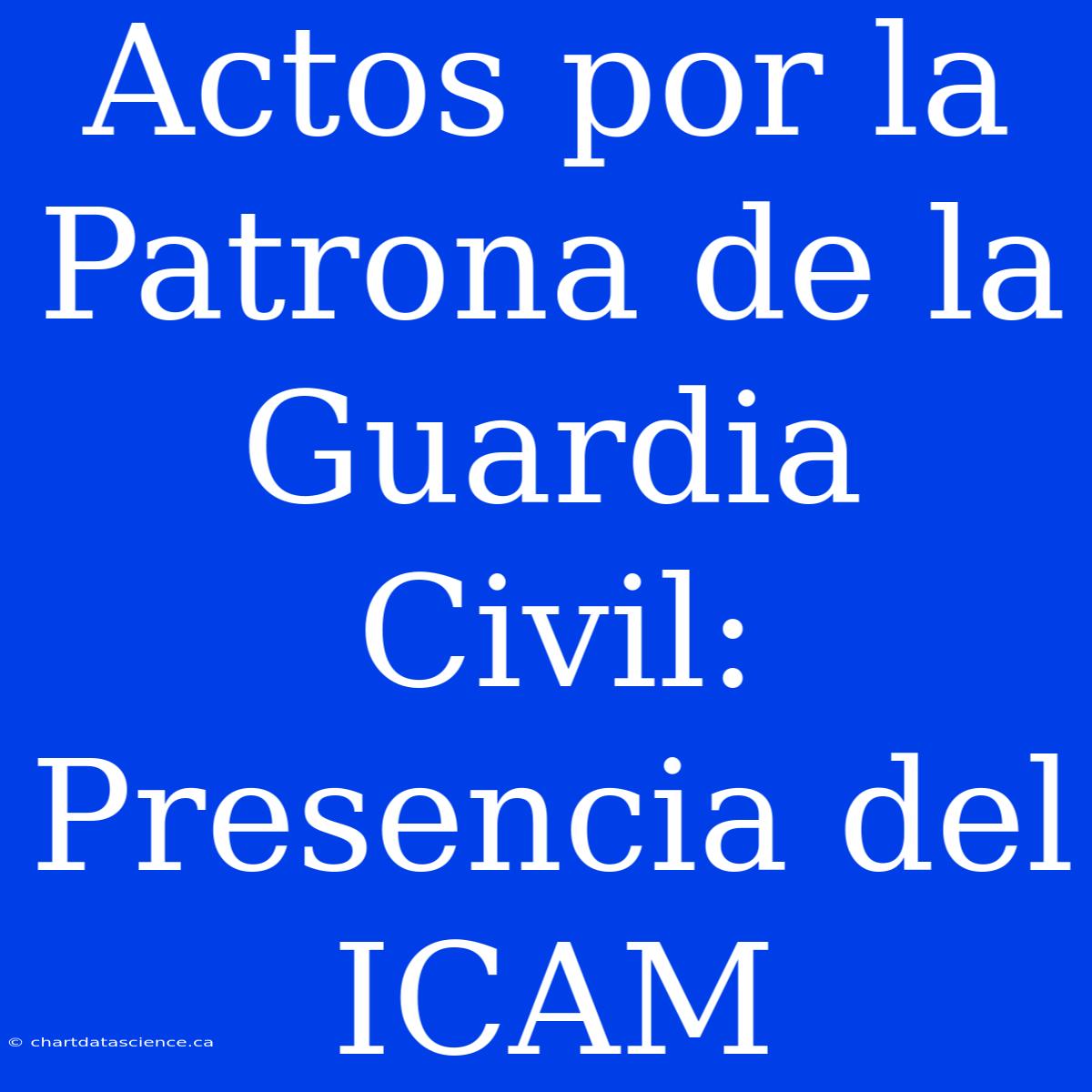 Actos Por La Patrona De La Guardia Civil: Presencia Del ICAM