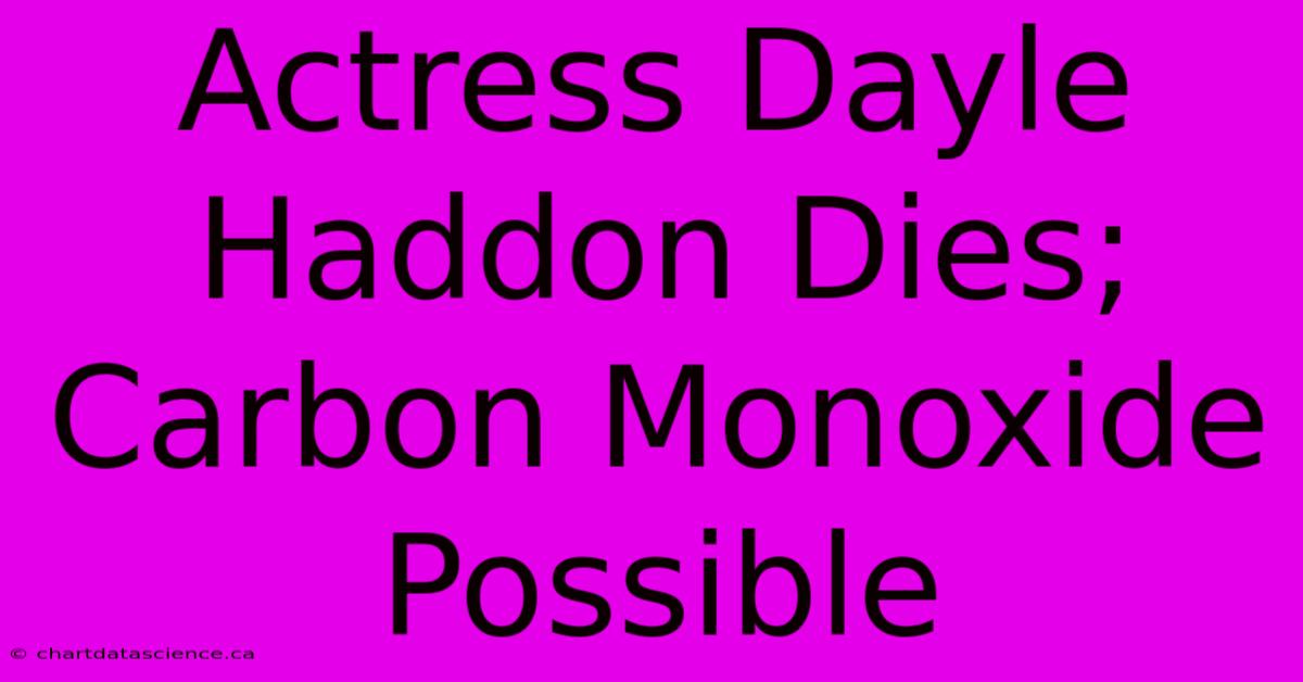 Actress Dayle Haddon Dies; Carbon Monoxide Possible