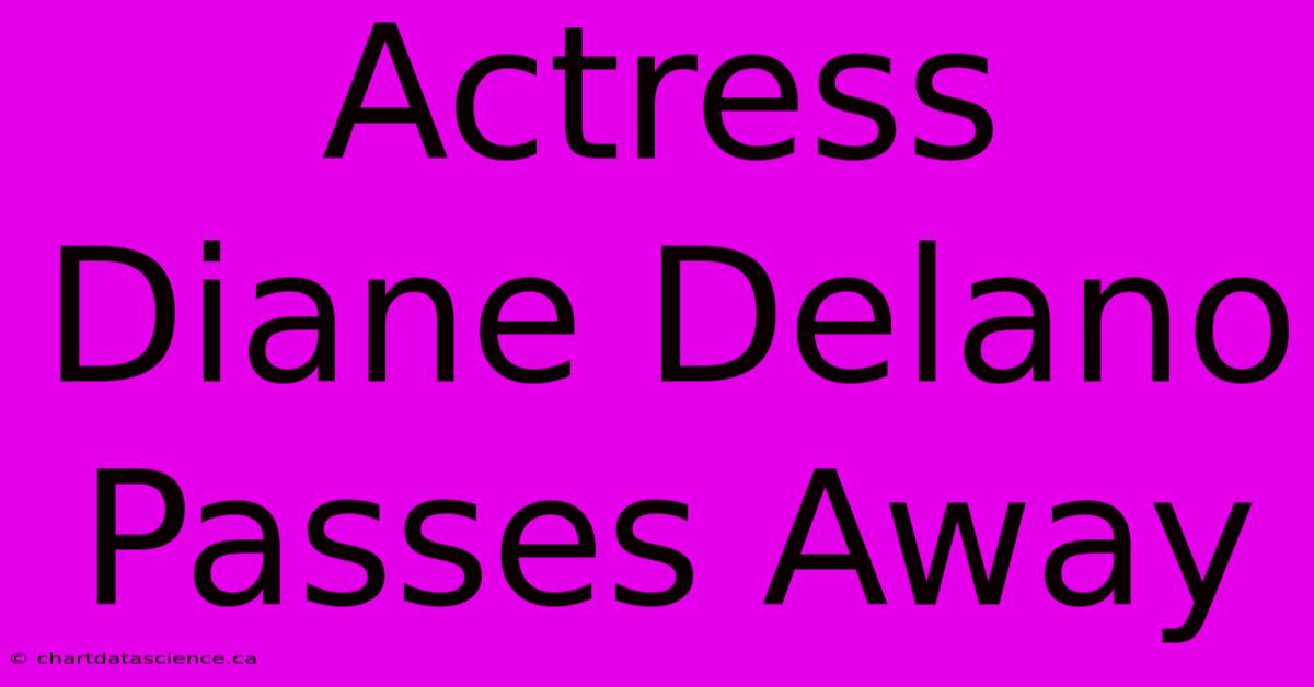 Actress Diane Delano Passes Away