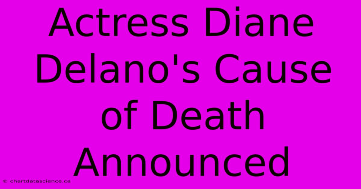 Actress Diane Delano's Cause Of Death Announced