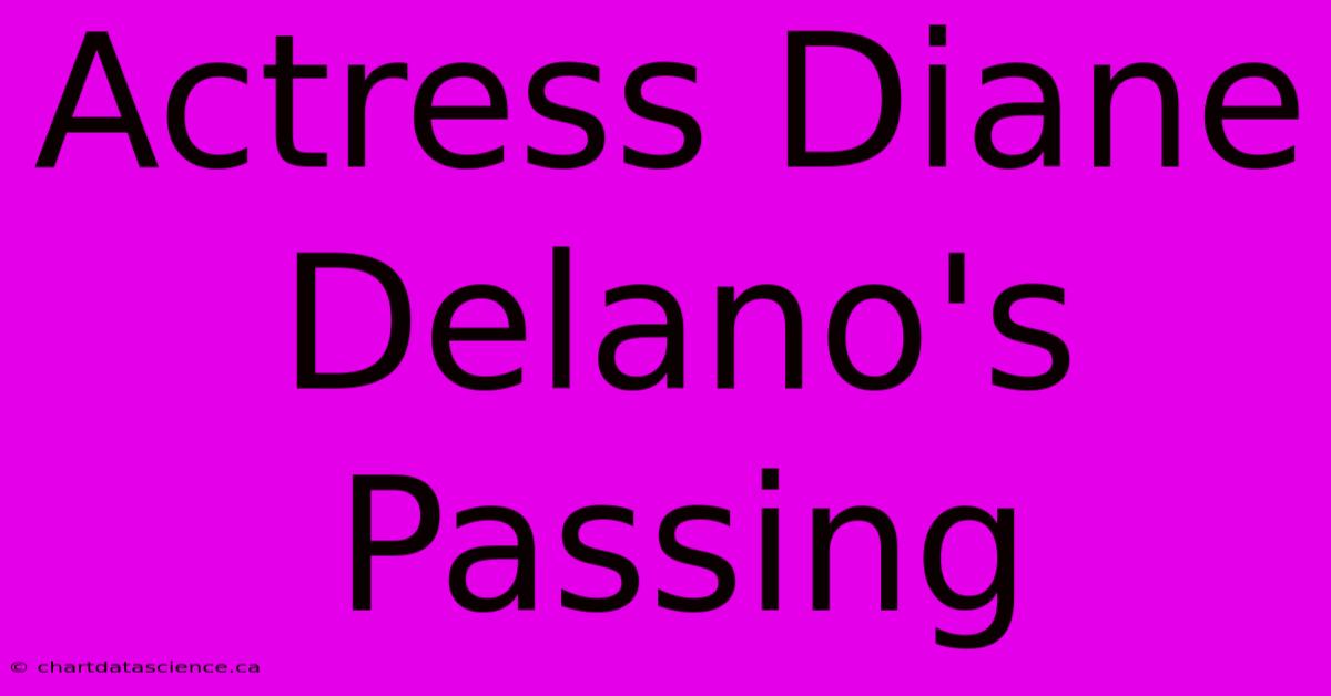 Actress Diane Delano's Passing