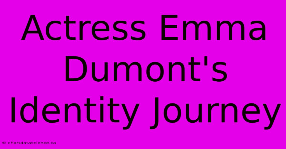 Actress Emma Dumont's Identity Journey