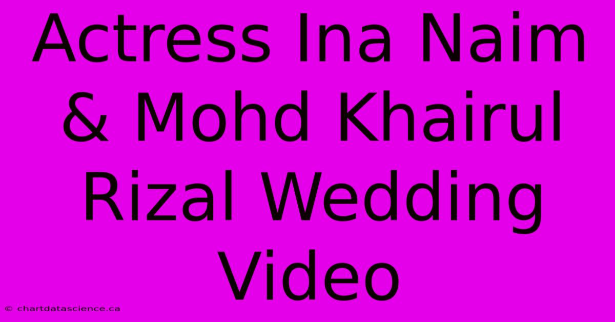 Actress Ina Naim & Mohd Khairul Rizal Wedding Video 