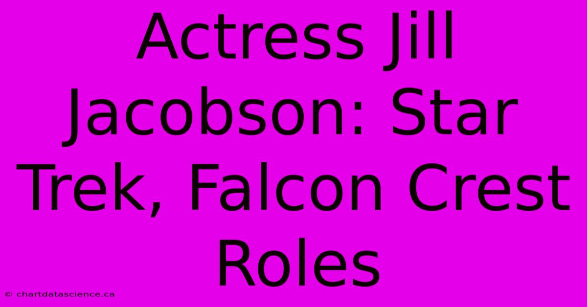 Actress Jill Jacobson: Star Trek, Falcon Crest Roles