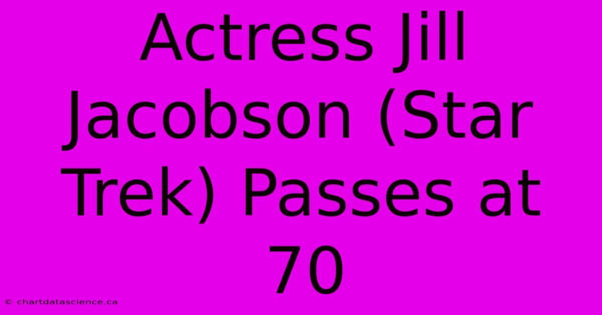 Actress Jill Jacobson (Star Trek) Passes At 70