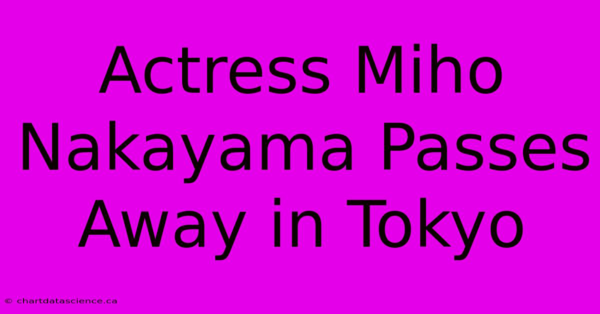 Actress Miho Nakayama Passes Away In Tokyo