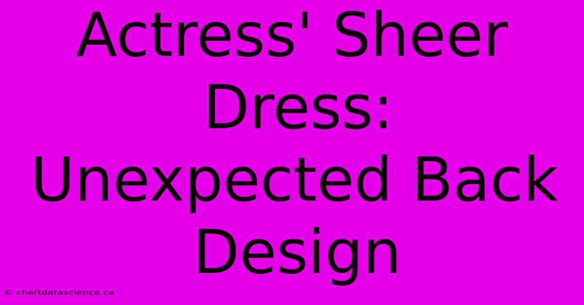 Actress' Sheer Dress: Unexpected Back Design