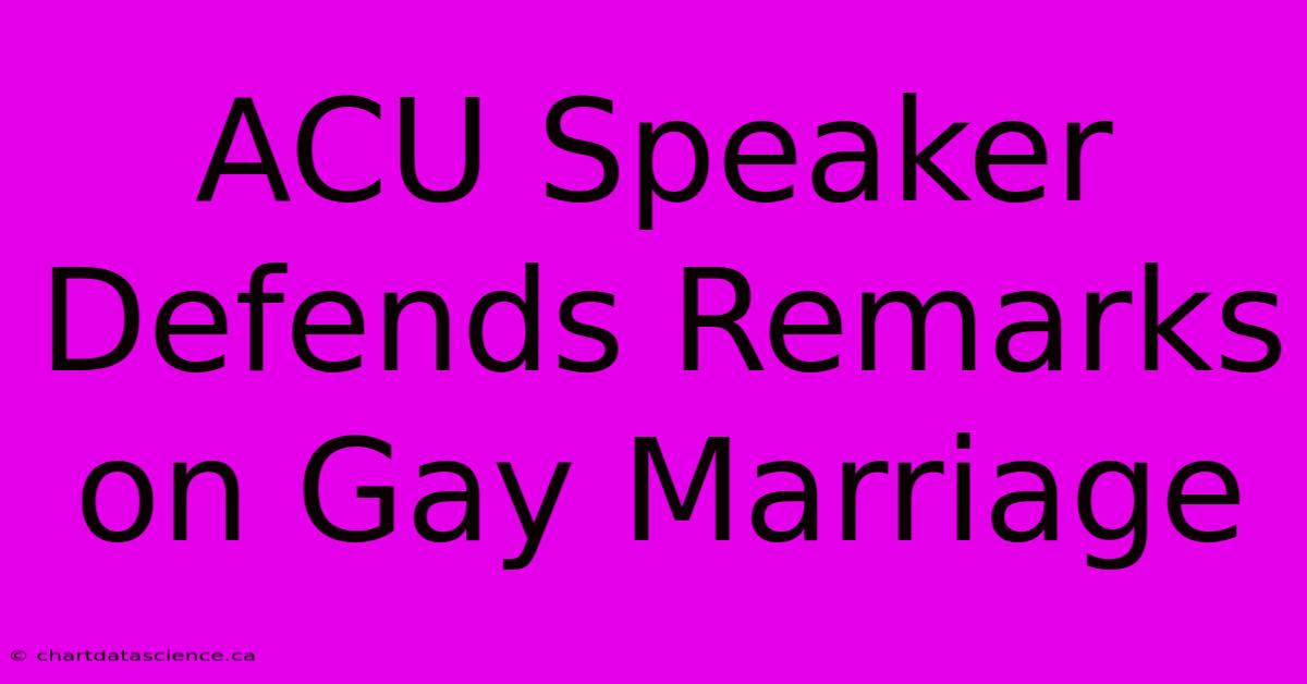 ACU Speaker Defends Remarks On Gay Marriage