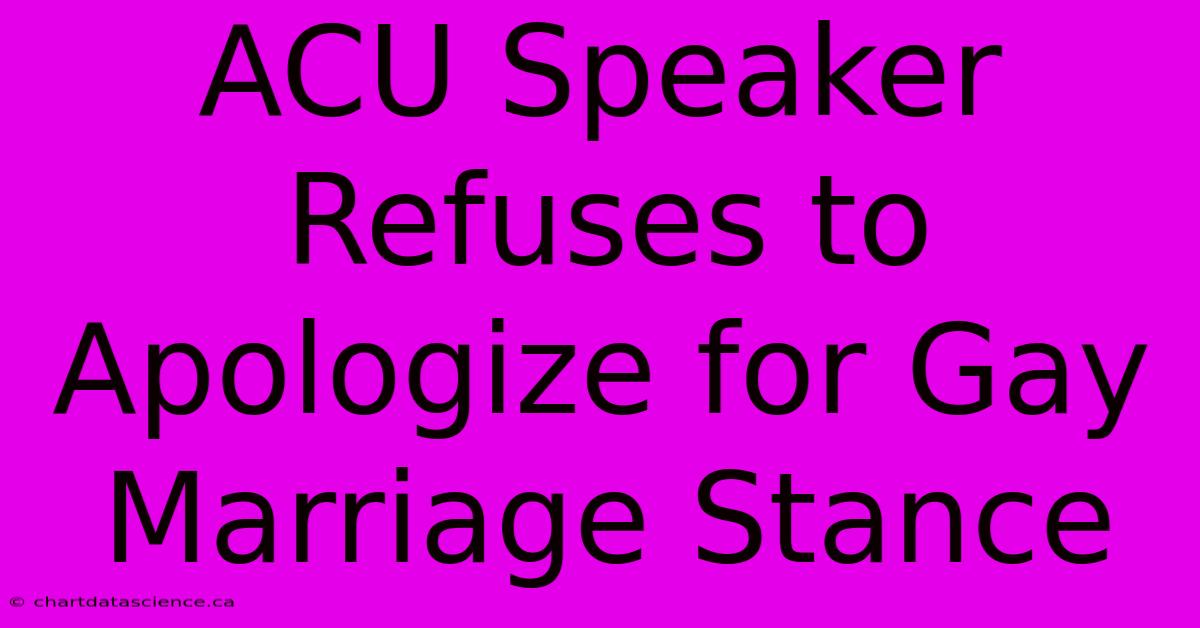 ACU Speaker Refuses To Apologize For Gay Marriage Stance