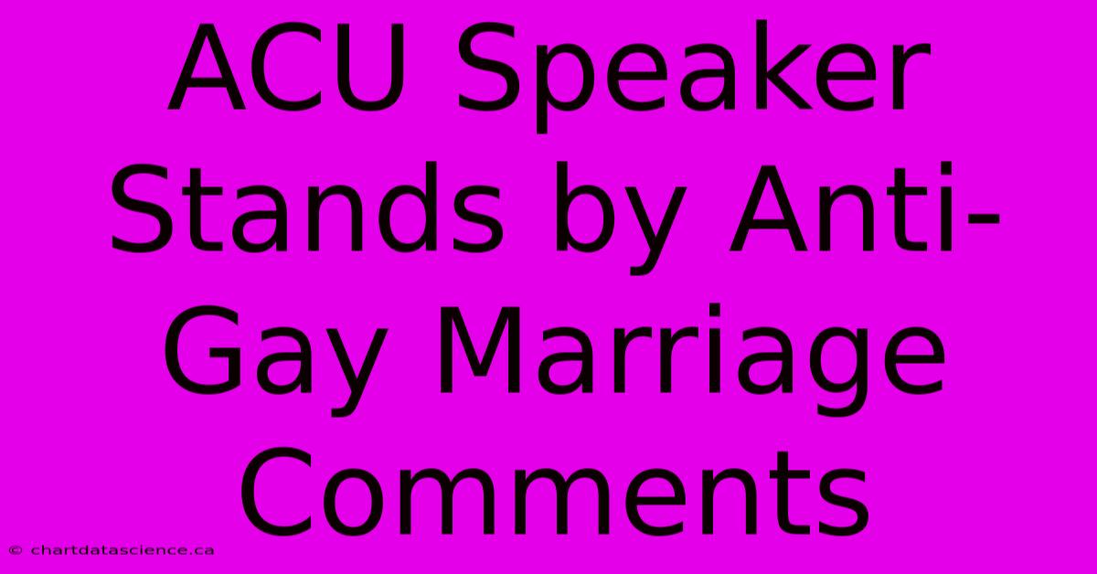 ACU Speaker Stands By Anti-Gay Marriage Comments