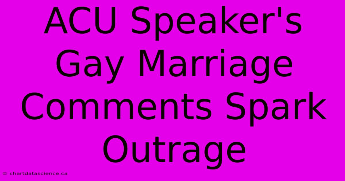 ACU Speaker's Gay Marriage Comments Spark Outrage 