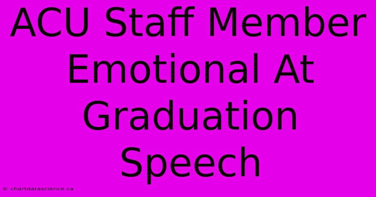 ACU Staff Member Emotional At Graduation Speech