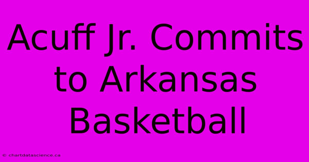 Acuff Jr. Commits To Arkansas Basketball