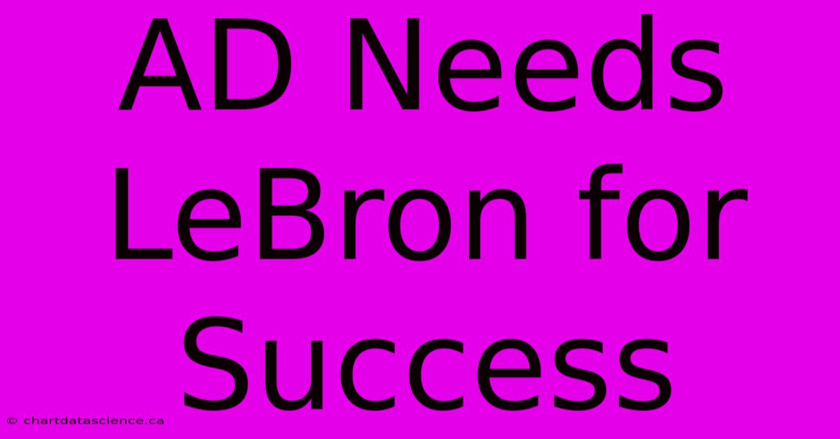 AD Needs LeBron For Success 