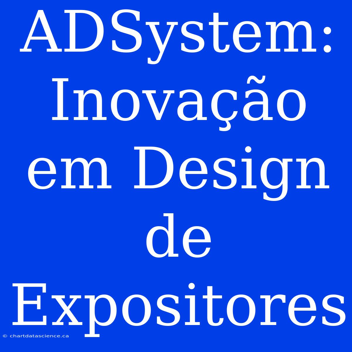 ADSystem: Inovação Em Design De Expositores