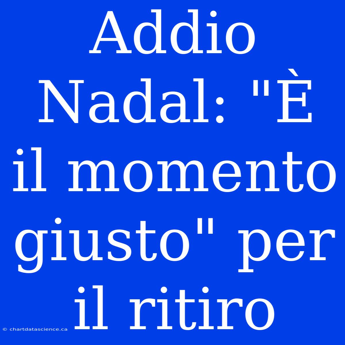 Addio Nadal: 