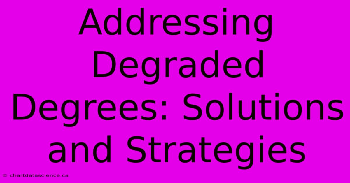 Addressing Degraded Degrees: Solutions And Strategies