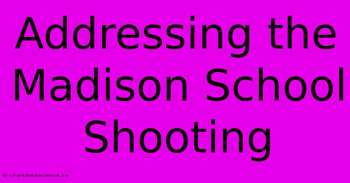 Addressing The Madison School Shooting