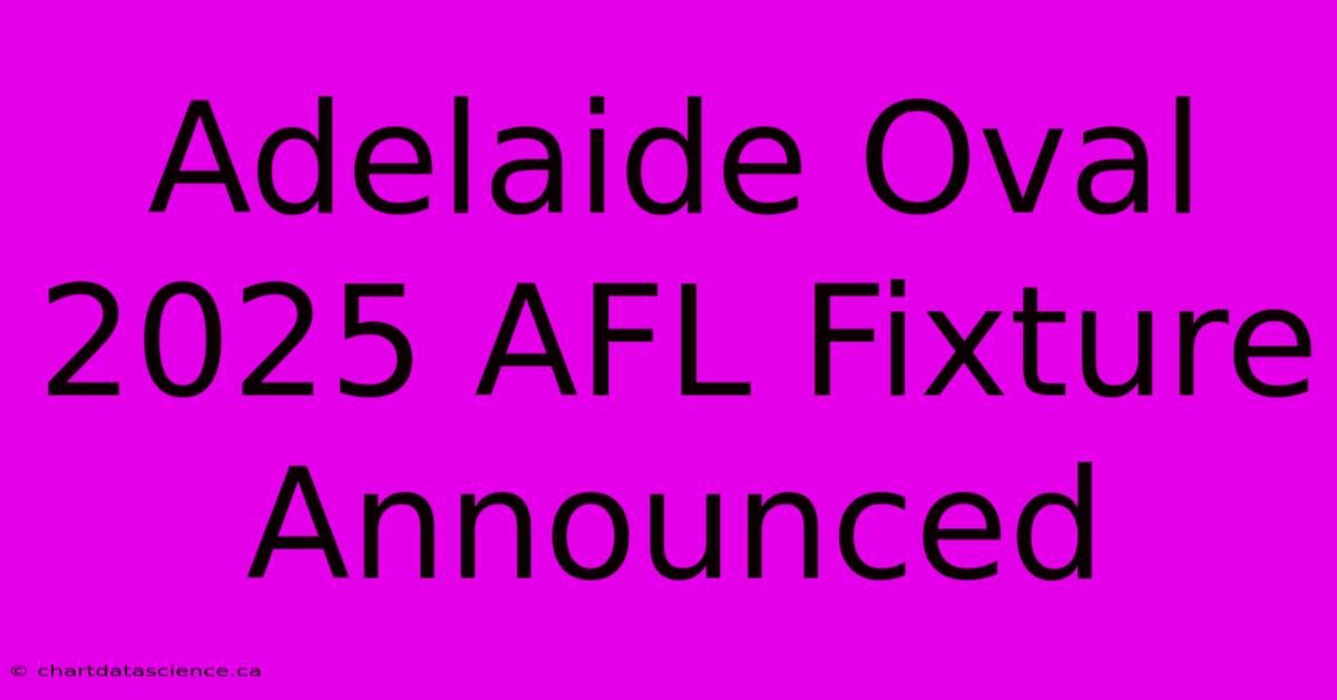 Adelaide Oval 2025 AFL Fixture Announced 