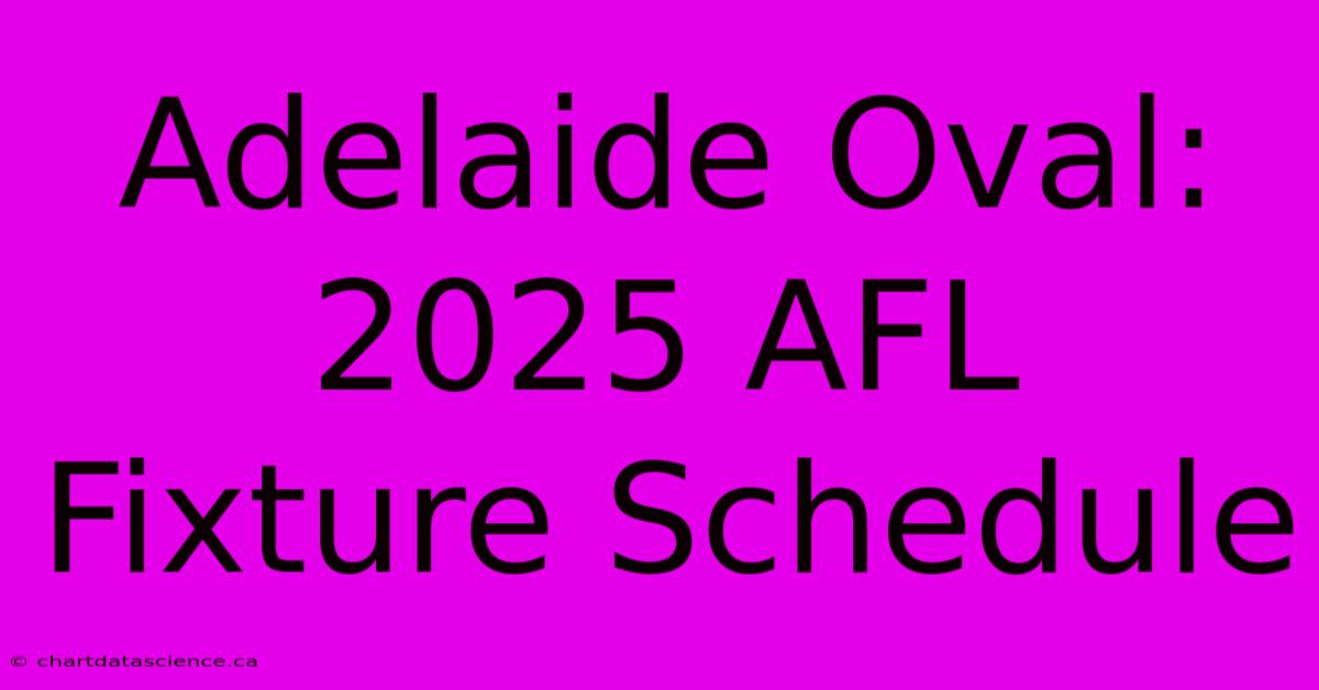 Adelaide Oval: 2025 AFL Fixture Schedule