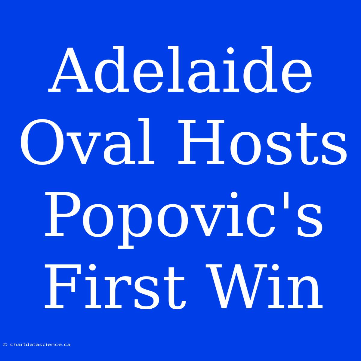 Adelaide Oval Hosts Popovic's First Win