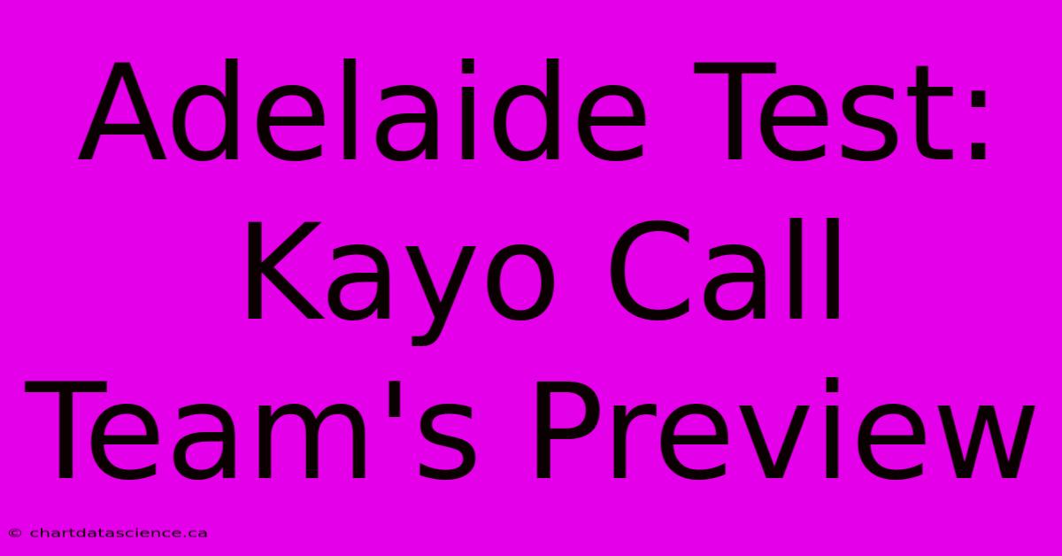 Adelaide Test: Kayo Call Team's Preview