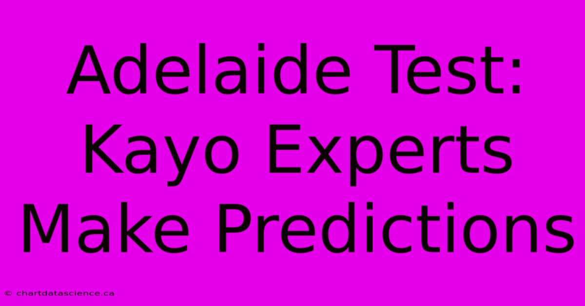 Adelaide Test: Kayo Experts Make Predictions