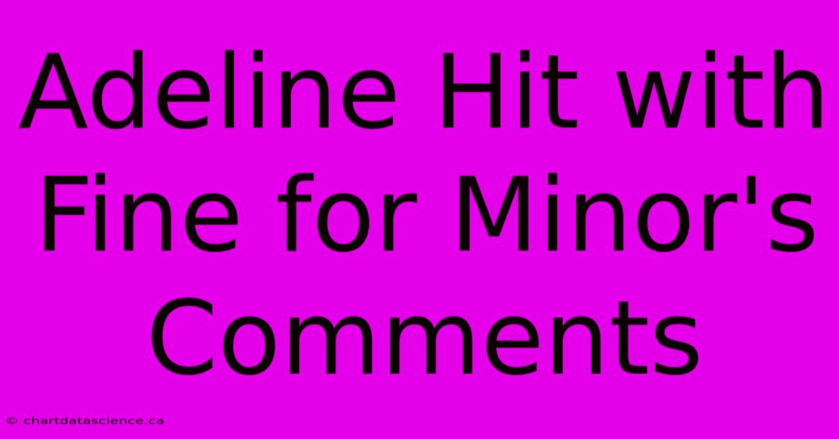 Adeline Hit With Fine For Minor's Comments