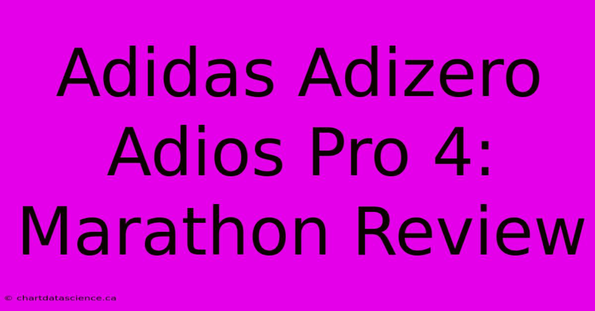 Adidas Adizero Adios Pro 4: Marathon Review