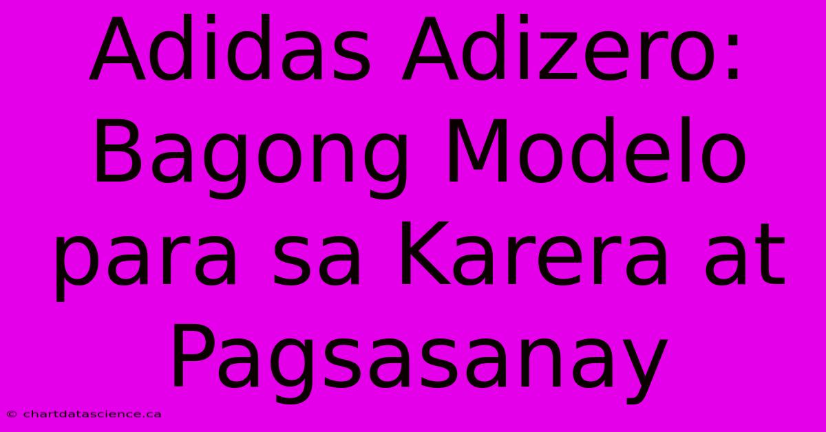 Adidas Adizero: Bagong Modelo Para Sa Karera At Pagsasanay