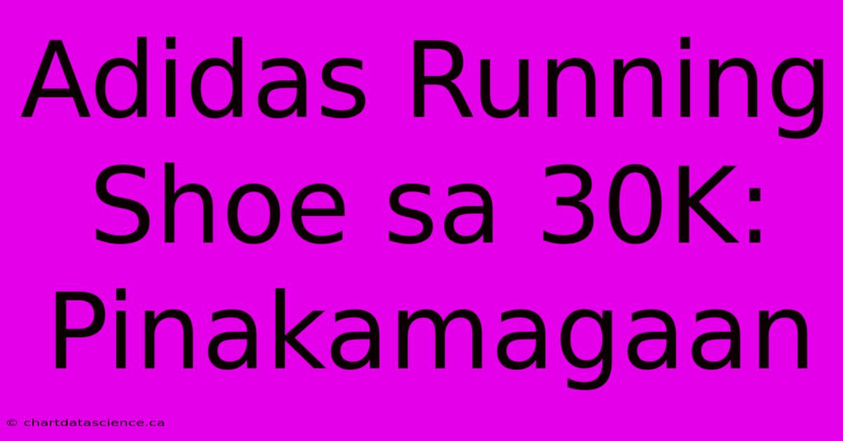 Adidas Running Shoe Sa 30K: Pinakamagaan