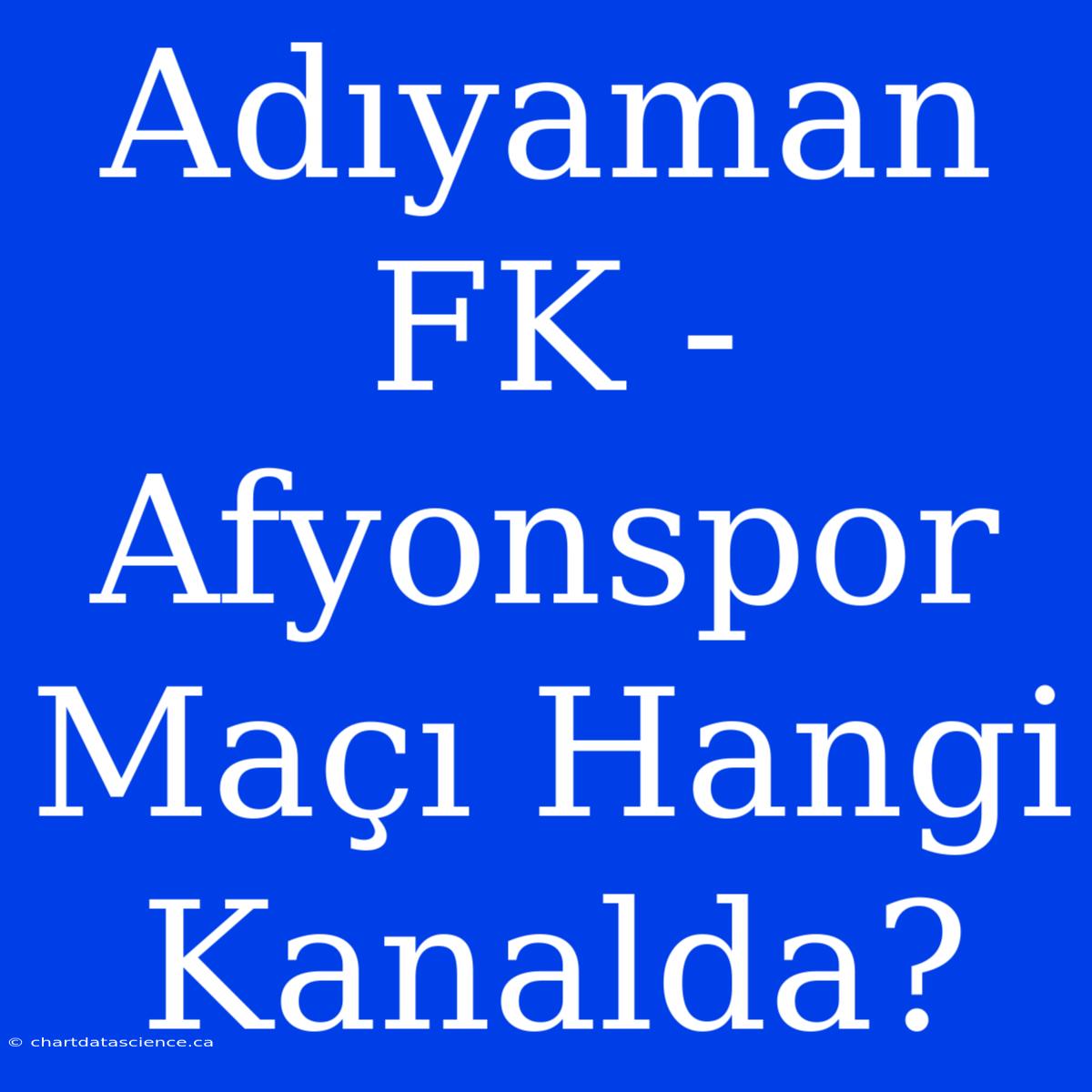 Adıyaman FK - Afyonspor Maçı Hangi Kanalda?