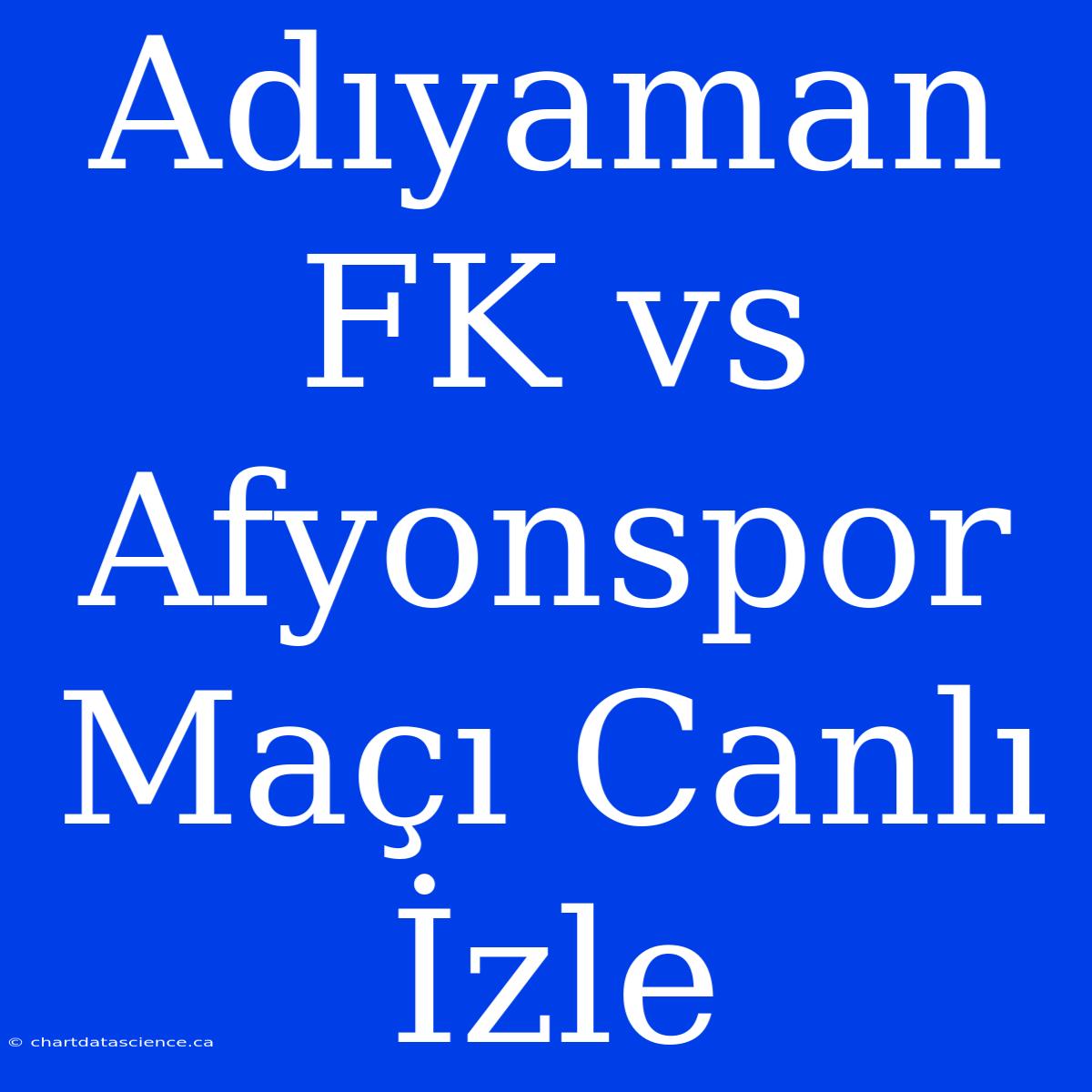 Adıyaman FK Vs Afyonspor Maçı Canlı İzle