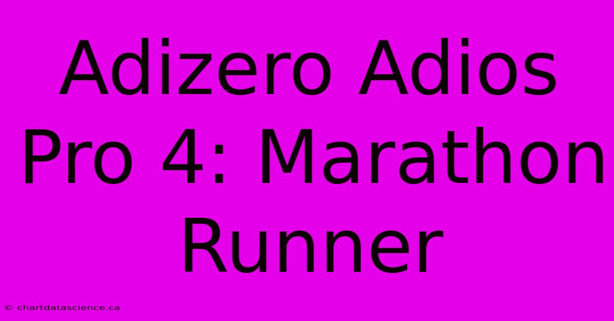 Adizero Adios Pro 4: Marathon Runner