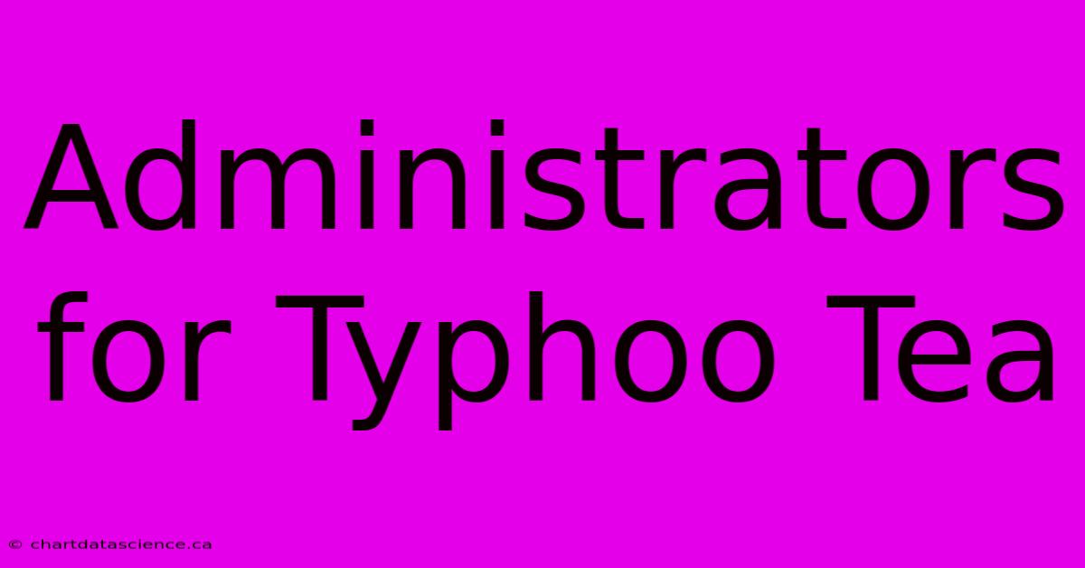 Administrators For Typhoo Tea