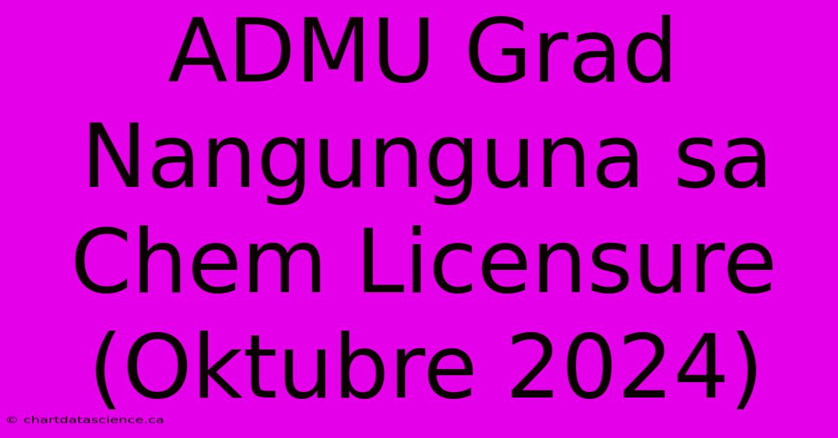 ADMU Grad Nangunguna Sa Chem Licensure (Oktubre 2024) 