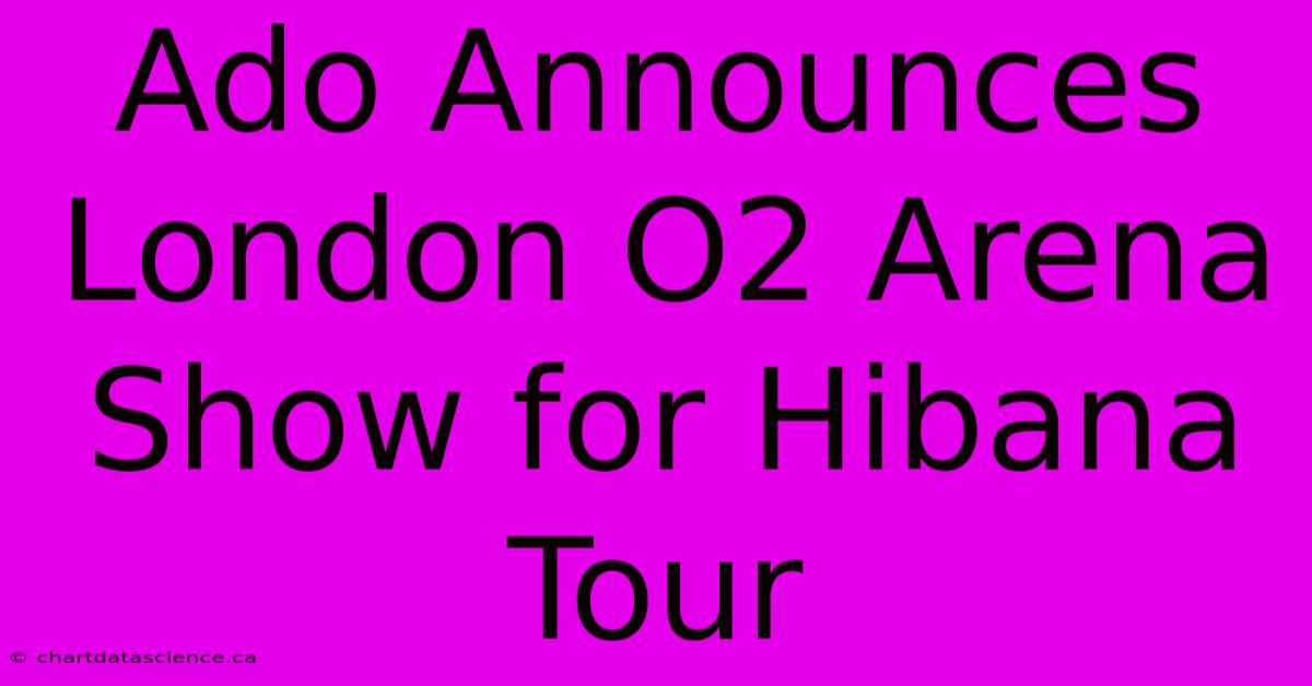 Ado Announces London O2 Arena Show For Hibana Tour