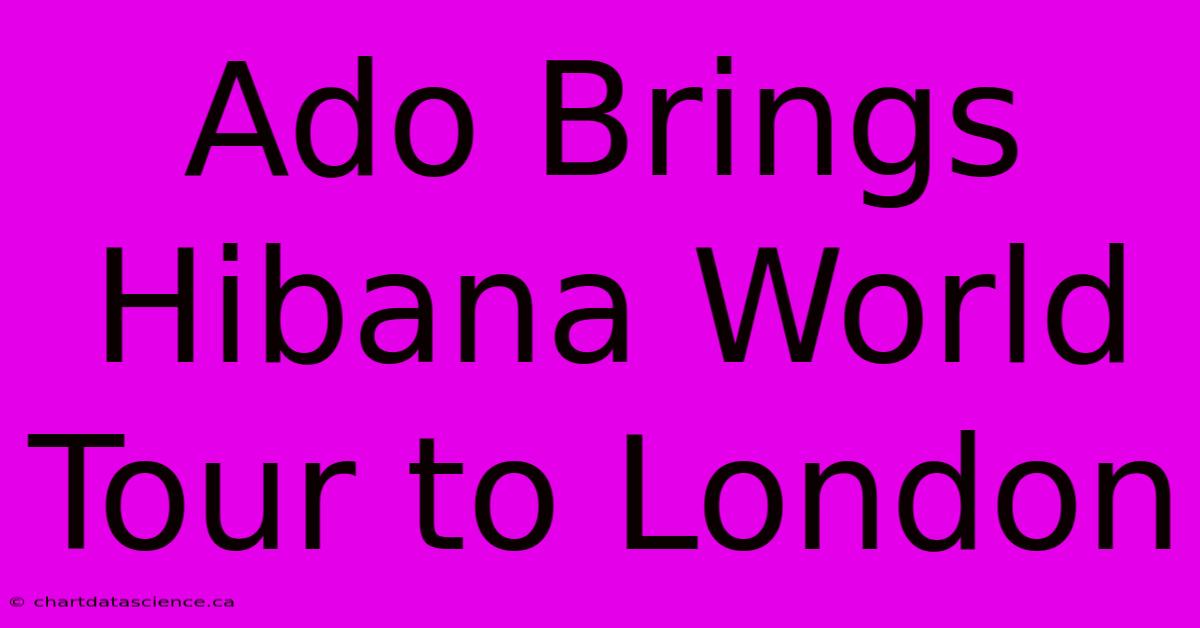 Ado Brings Hibana World Tour To London