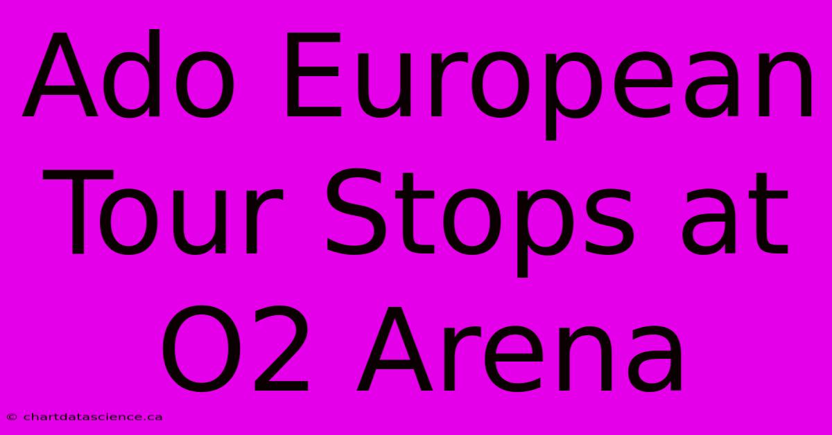 Ado European Tour Stops At O2 Arena