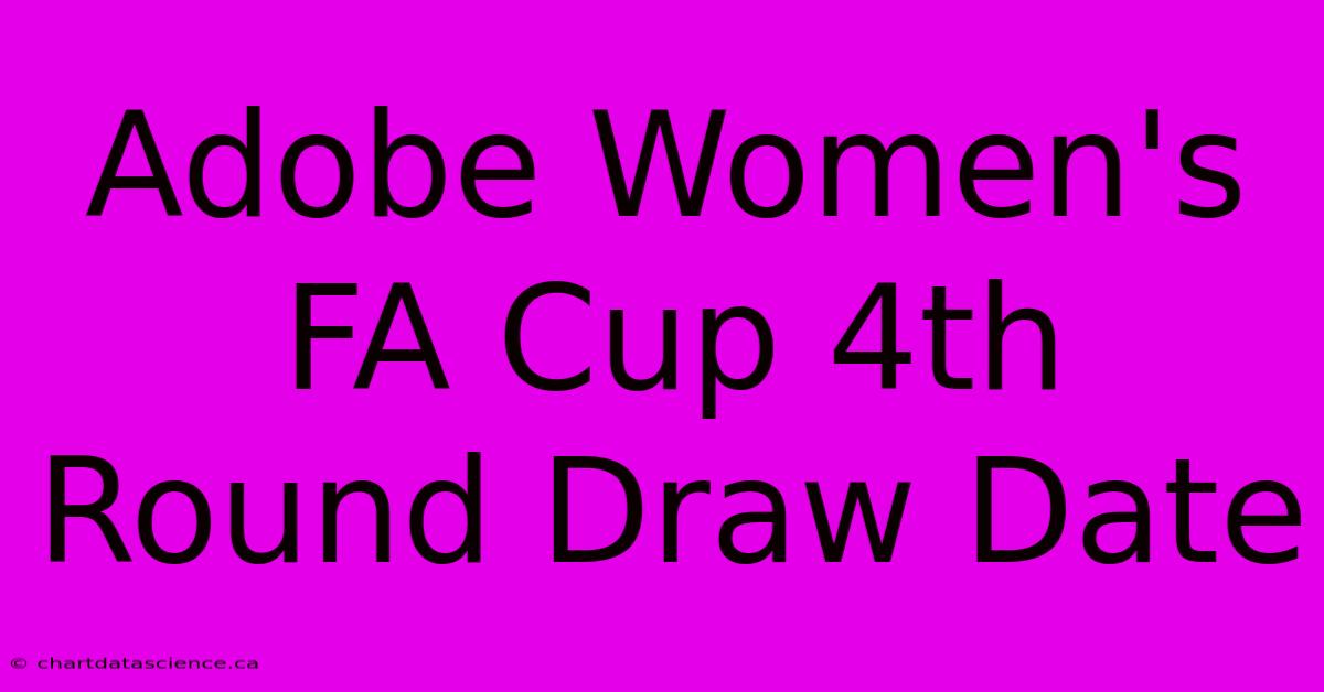 Adobe Women's FA Cup 4th Round Draw Date