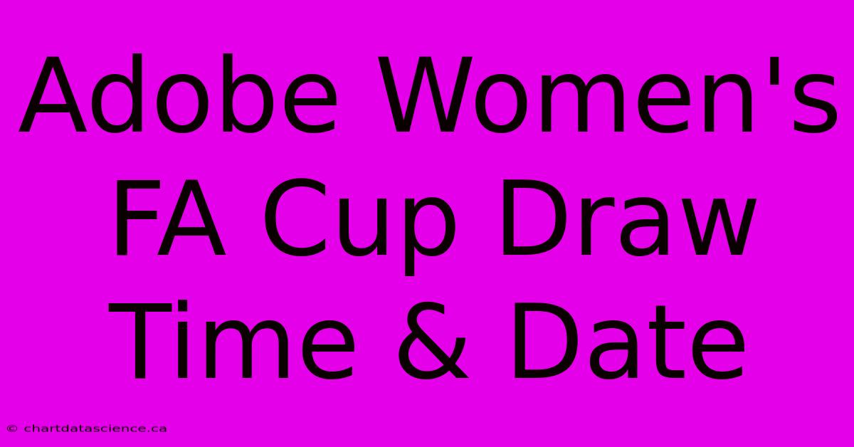 Adobe Women's FA Cup Draw Time & Date