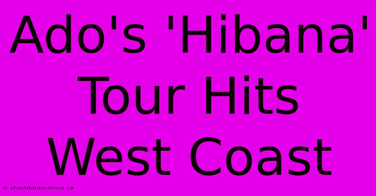 Ado's 'Hibana' Tour Hits West Coast