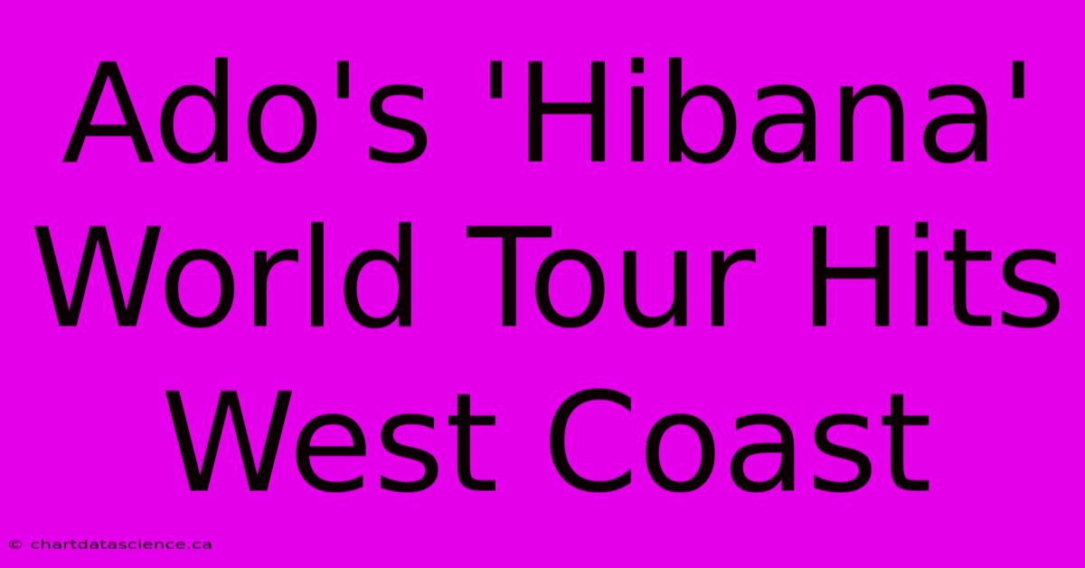 Ado's 'Hibana' World Tour Hits West Coast